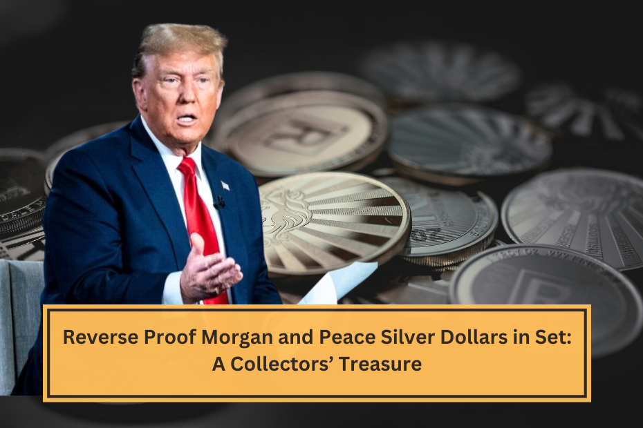 Reverse Proof Morgan and Peace Silver Dollars in Set A Collectors’ Treasure