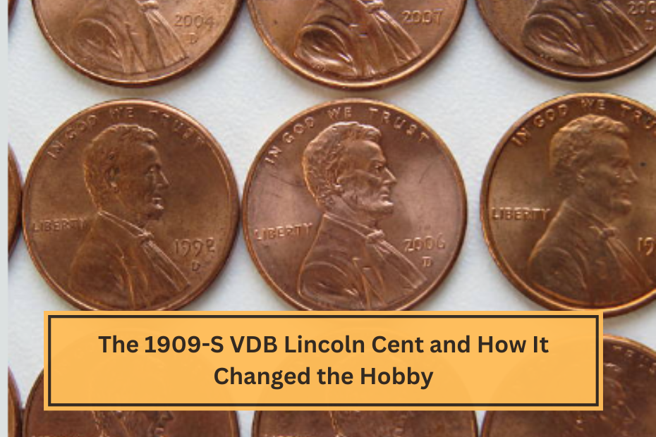 The 1909-S VDB Lincoln Cent and How It Changed the Hobby