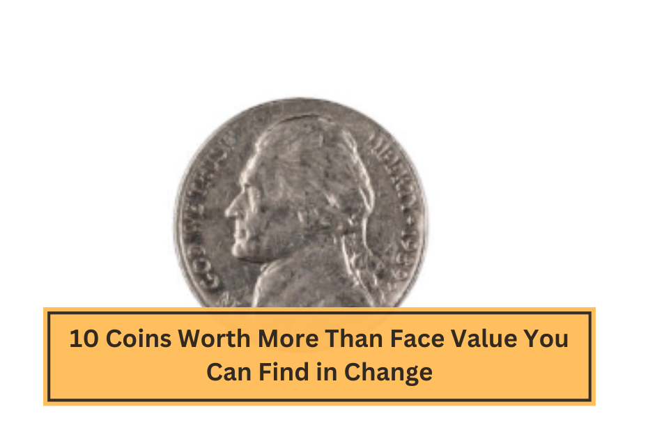 10 Coins Worth More Than Face Value You Can Find in Change