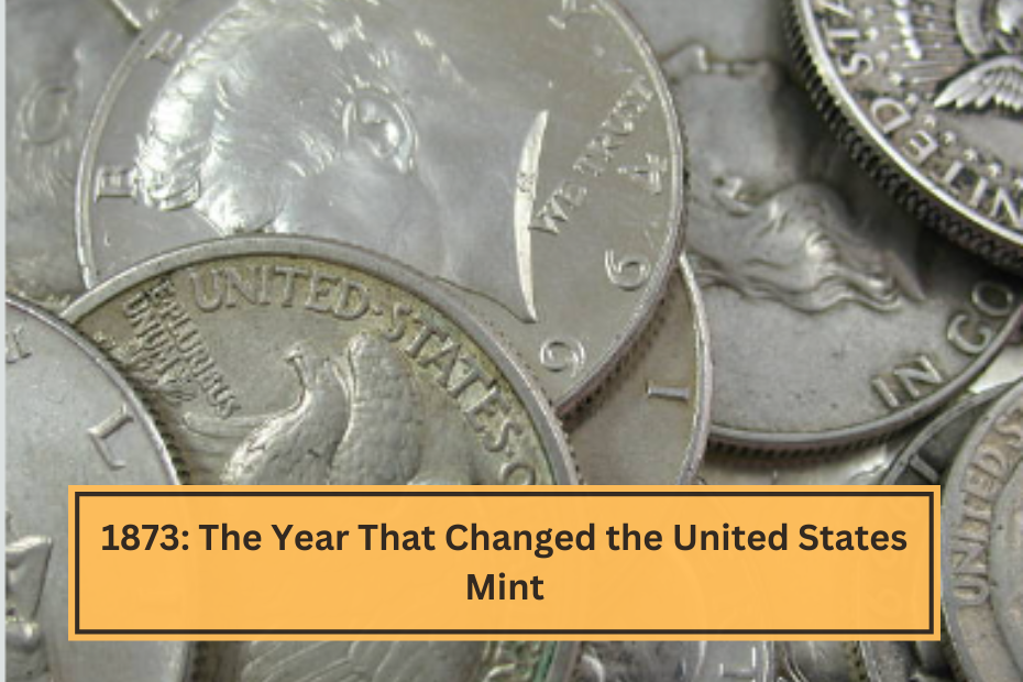 1873 The Year That Changed the United States Mint