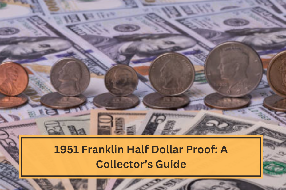 1951 Franklin Half Dollar Proof A Collector’s Guide