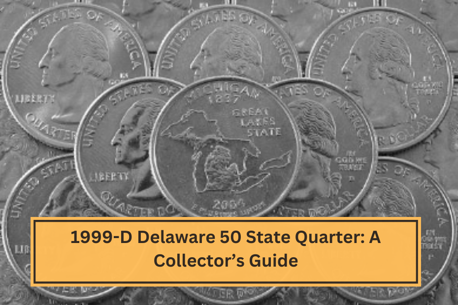 1999-D Delaware 50 State Quarter: A Collector’s Guide