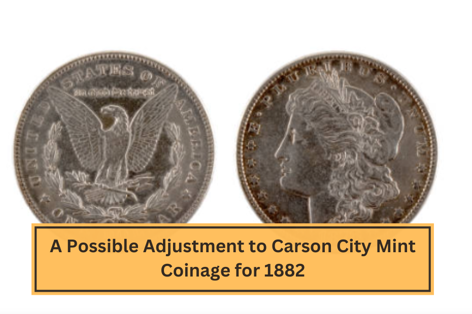 A Possible Adjustment to Carson City Mint Coinage for 1882