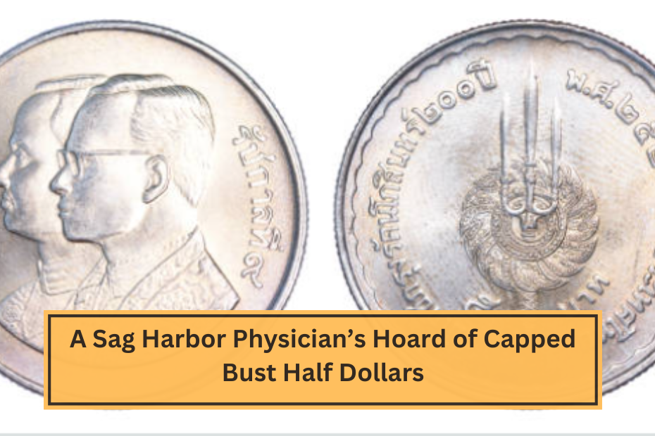 A Sag Harbor Physician’s Hoard of Capped Bust Half Dollars