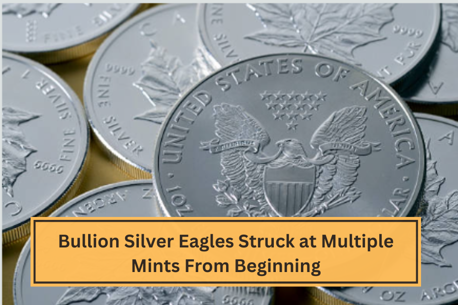 Bullion Silver Eagles Struck at Multiple Mints From Beginning