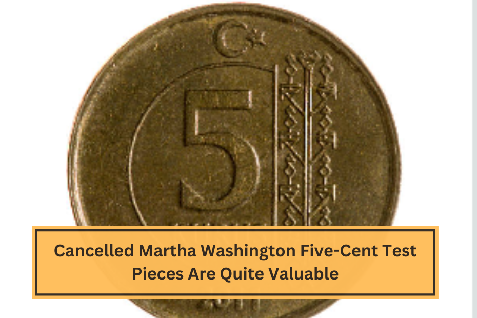 Cancelled Martha Washington Five-Cent Test Pieces Are Quite Valuable