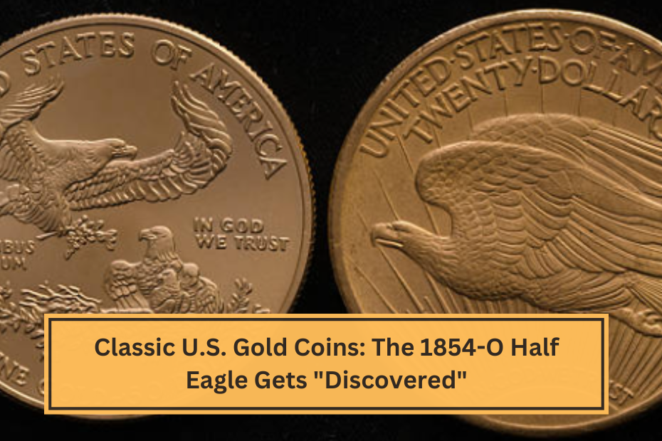 Classic U.S. Gold Coins The 1854-O Half Eagle Gets Discovered