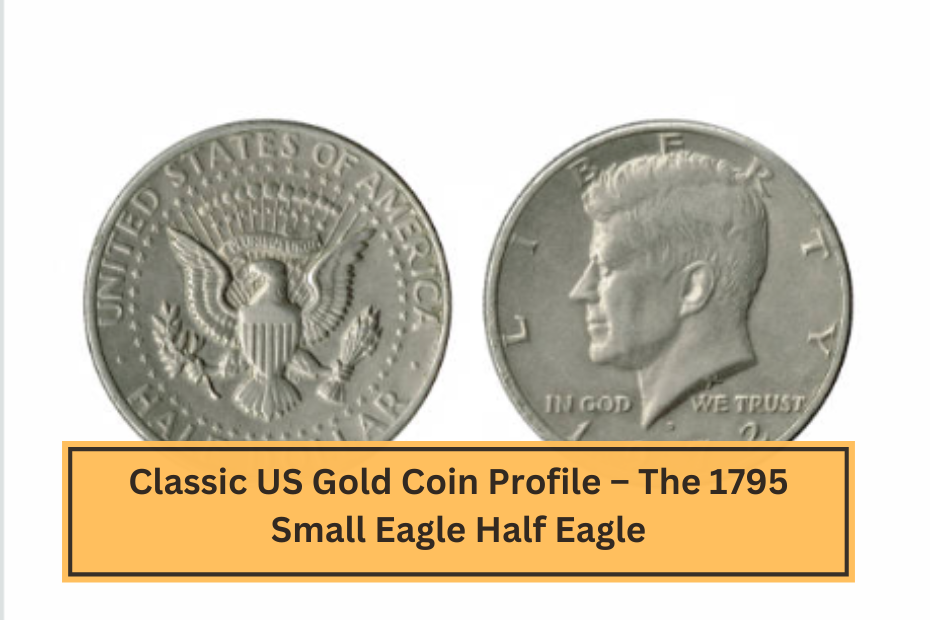 Classic US Gold Coin Profile – The 1795 Small Eagle Half Eagle