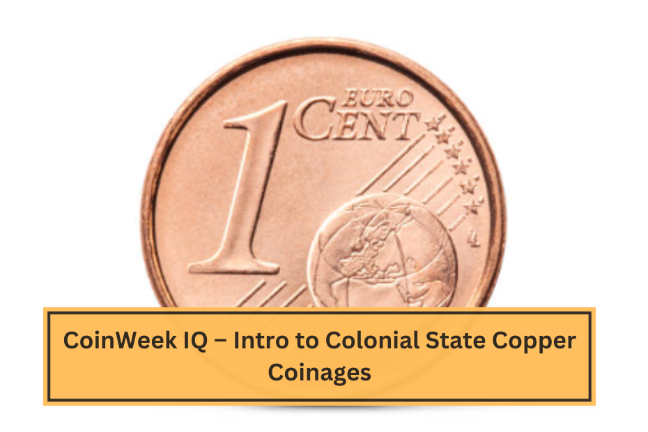 CoinWeek IQ – Intro to Colonial State Copper Coinages