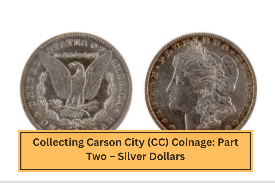 Collecting Carson City (CC) Coinage Part Two – Silver Dollars