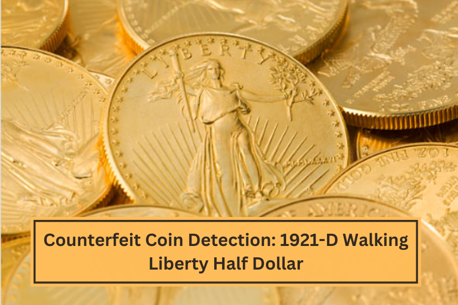 Counterfeit Coin Detection 1921-D Walking Liberty Half Dollar