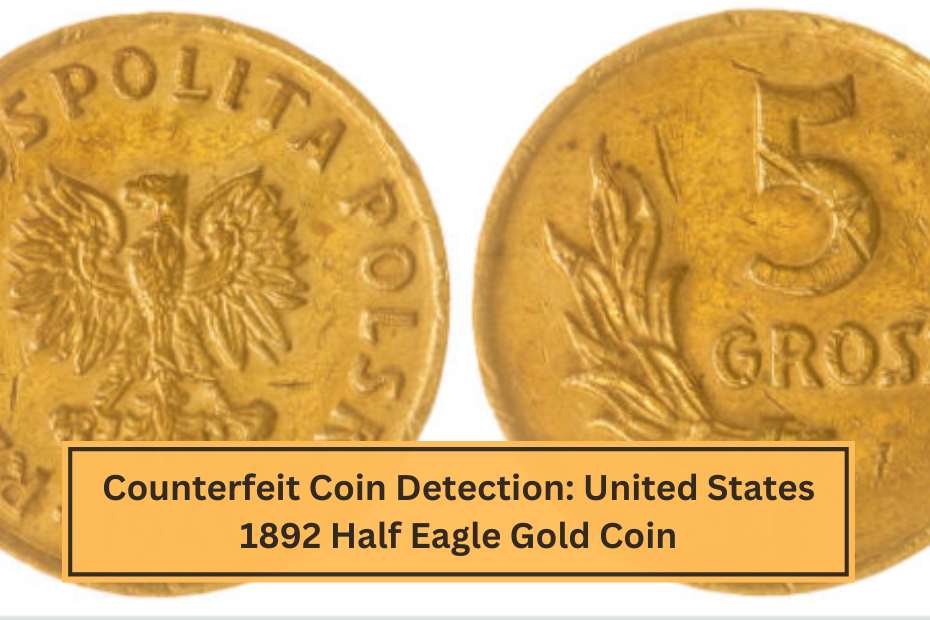 Counterfeit Coin Detection United States 1892 Half Eagle Gold Coin