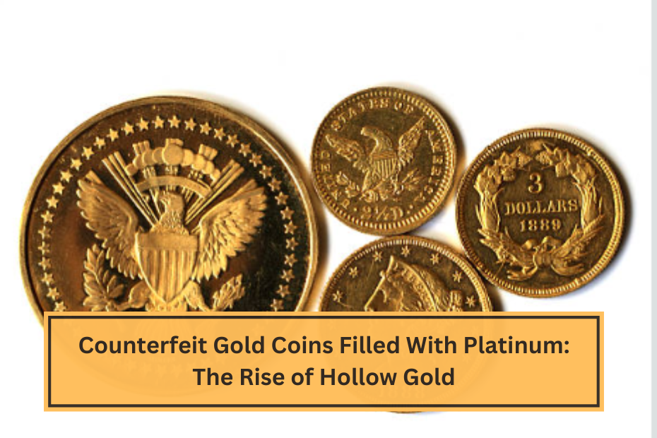 Counterfeit Gold Coins Filled With Platinum The Rise of Hollow Gold