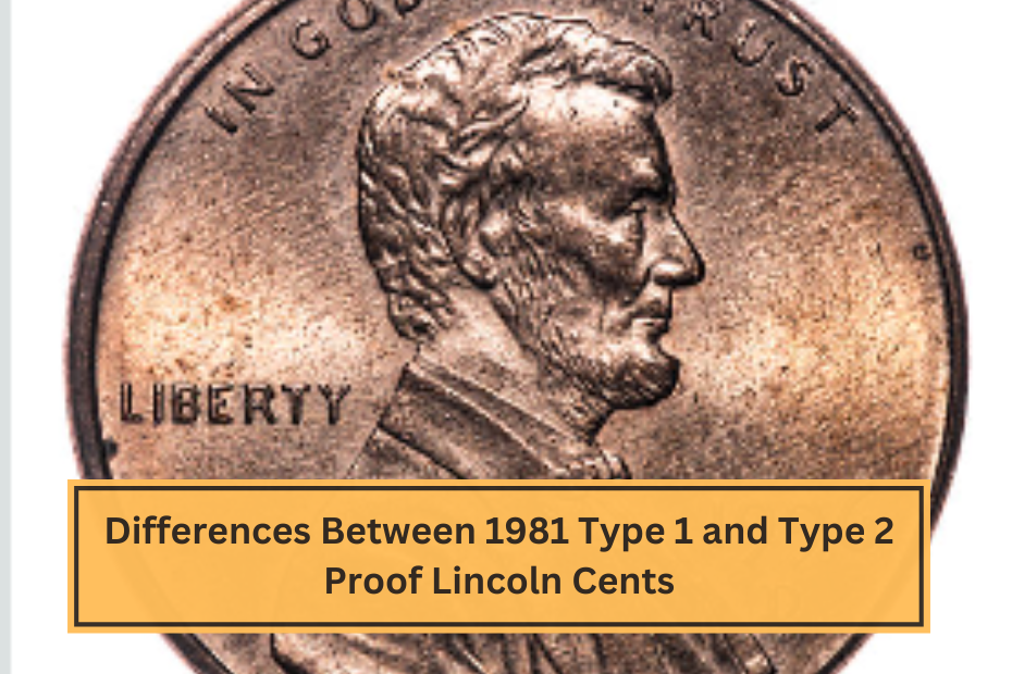 Differences Between 1981 Type 1 and Type 2 Proof Lincoln Cents