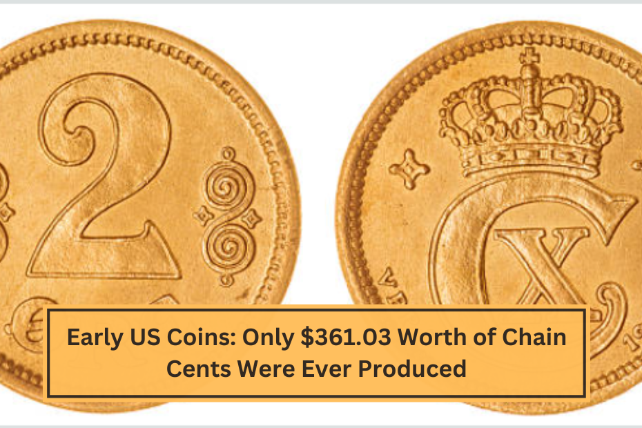 Early US Coins Only $361.03 Worth of Chain Cents Were Ever Produced