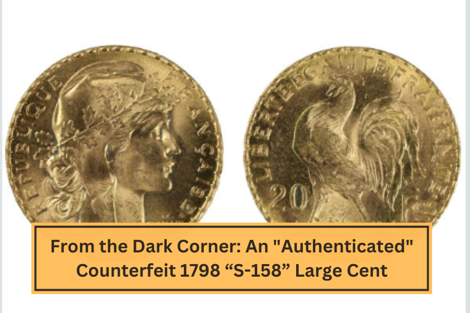 From the Dark Corner An Authenticated Counterfeit 1798 “S-158” Large Cent