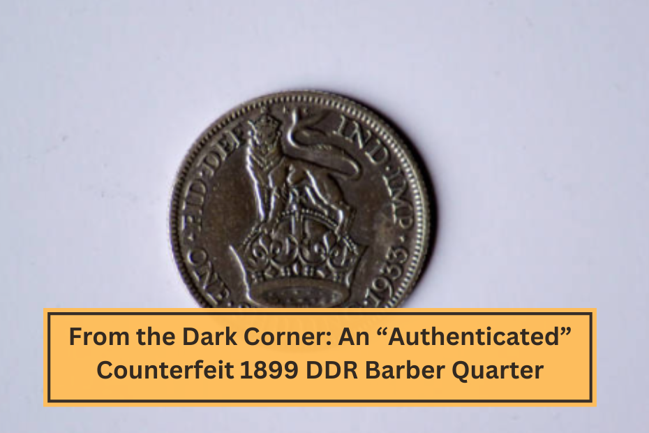 From the Dark Corner An “Authenticated” Counterfeit 1899 DDR Barber Quarter