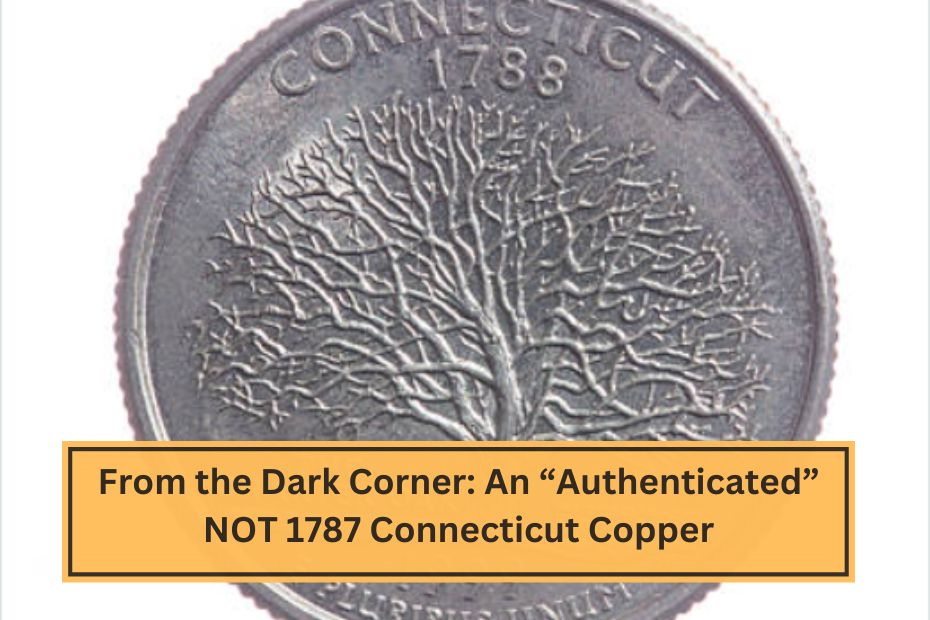 From the Dark Corner An “Authenticated” NOT 1787 Connecticut Copper