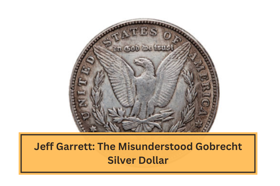 Jeff Garrett The Misunderstood Gobrecht Silver Dollar