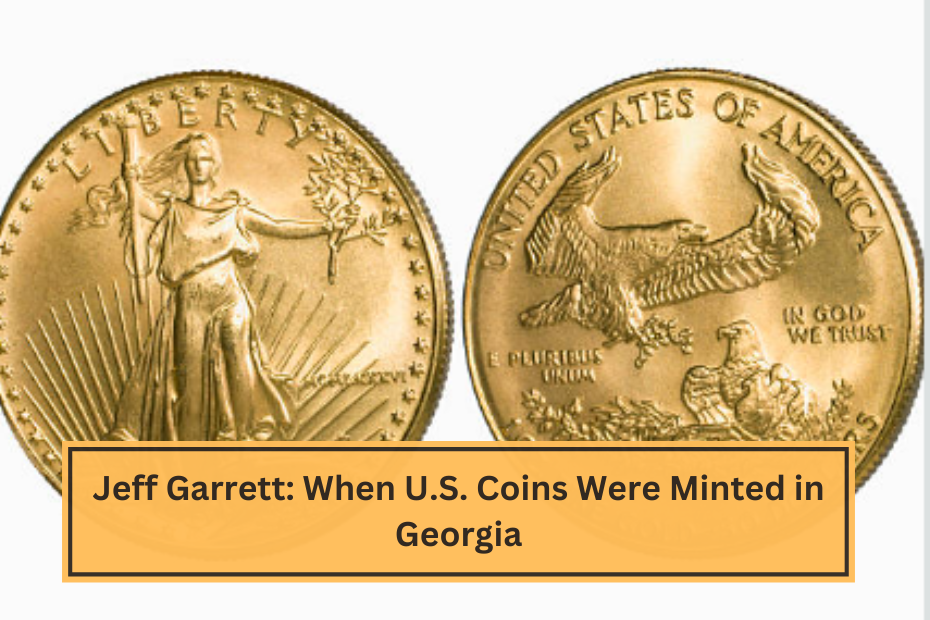 Jeff Garrett When U.S. Coins Were Minted in Georgia