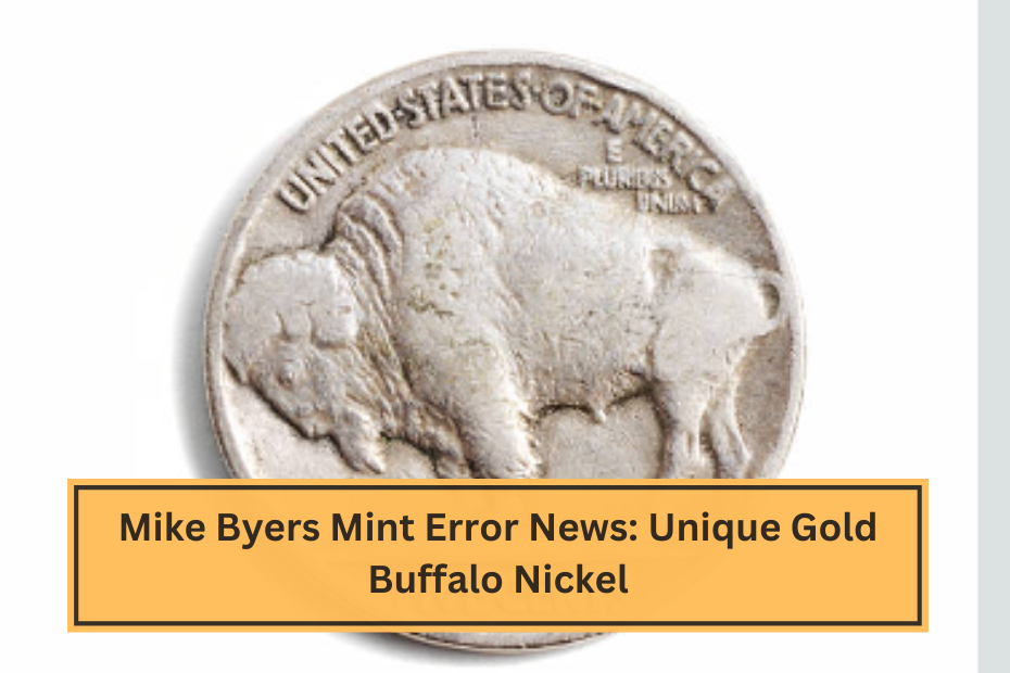 Mike Byers Mint Error News Unique Gold Buffalo Nickel