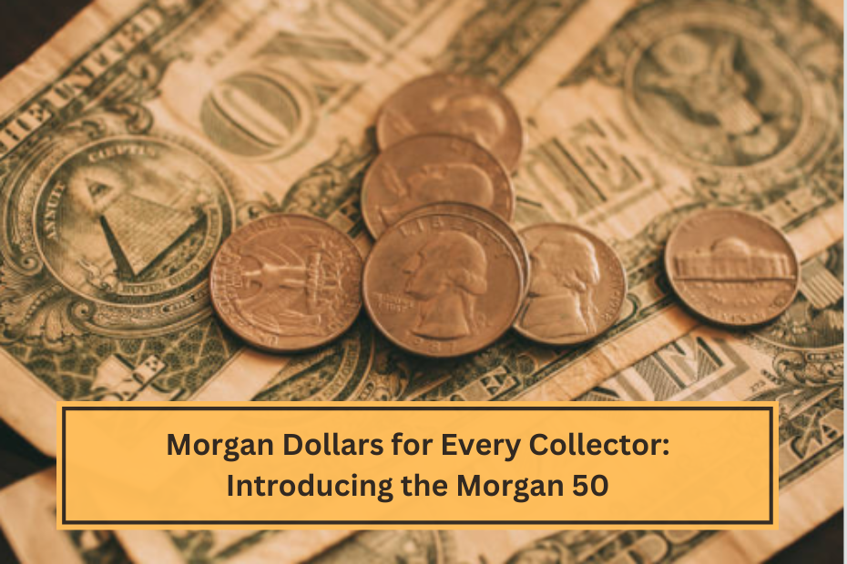 Morgan Dollars for Every Collector Introducing the Morgan 50