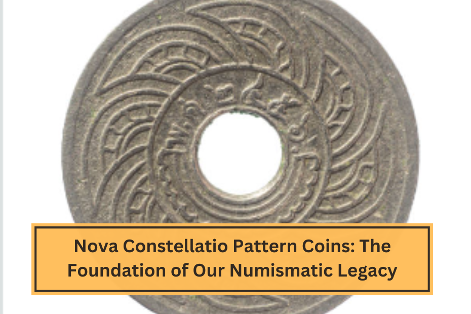 Nova Constellatio Pattern Coins The Foundation of Our Numismatic Legacy