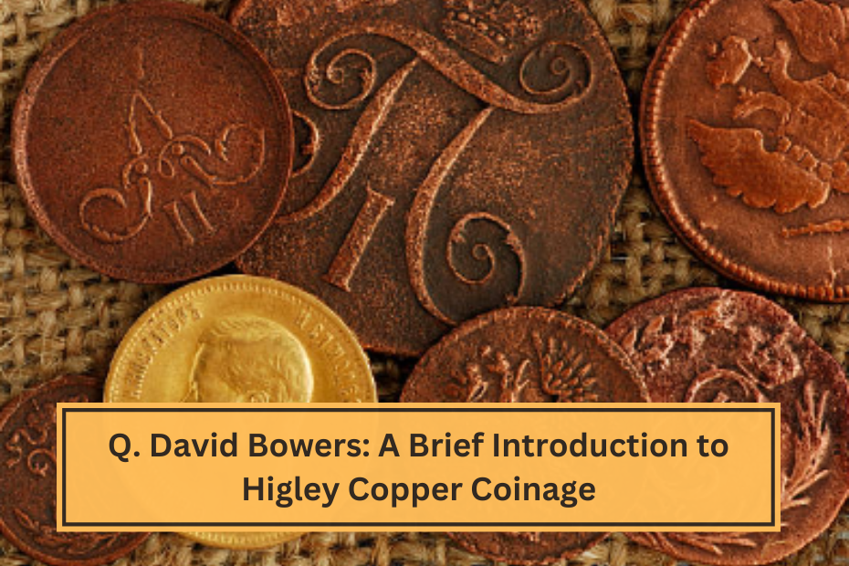 Q. David Bowers A Brief Introduction to Higley Copper Coinage