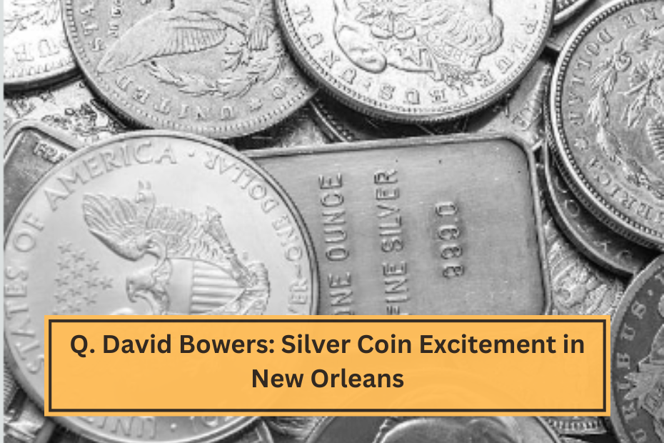 Q. David Bowers Silver Coin Excitement in New Orleans