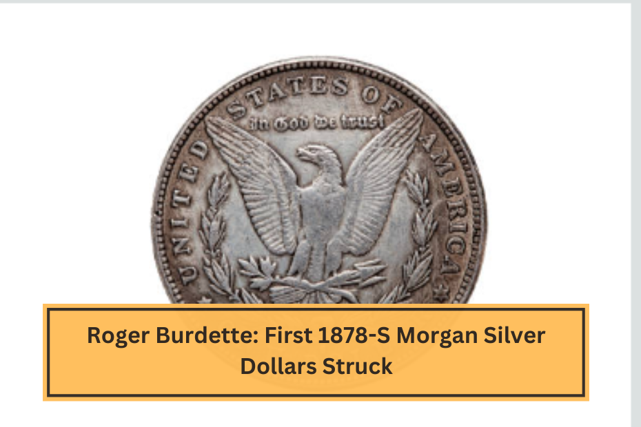 Roger Burdette First 1878-S Morgan Silver Dollars Struck