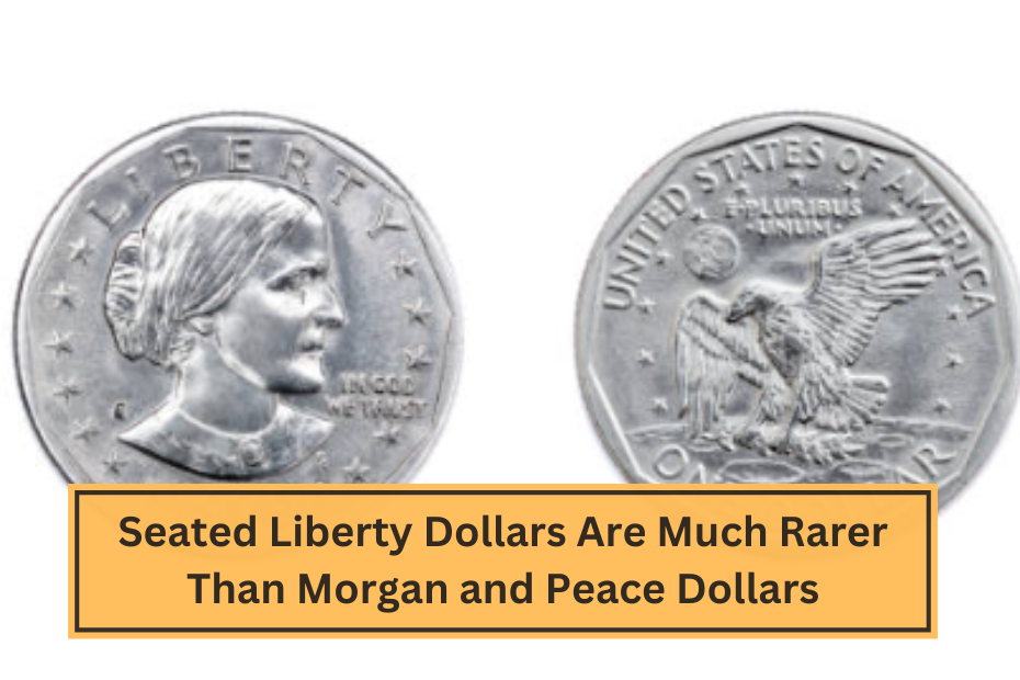 Seated Liberty Dollars Are Much Rarer Than Morgan and Peace Dollars