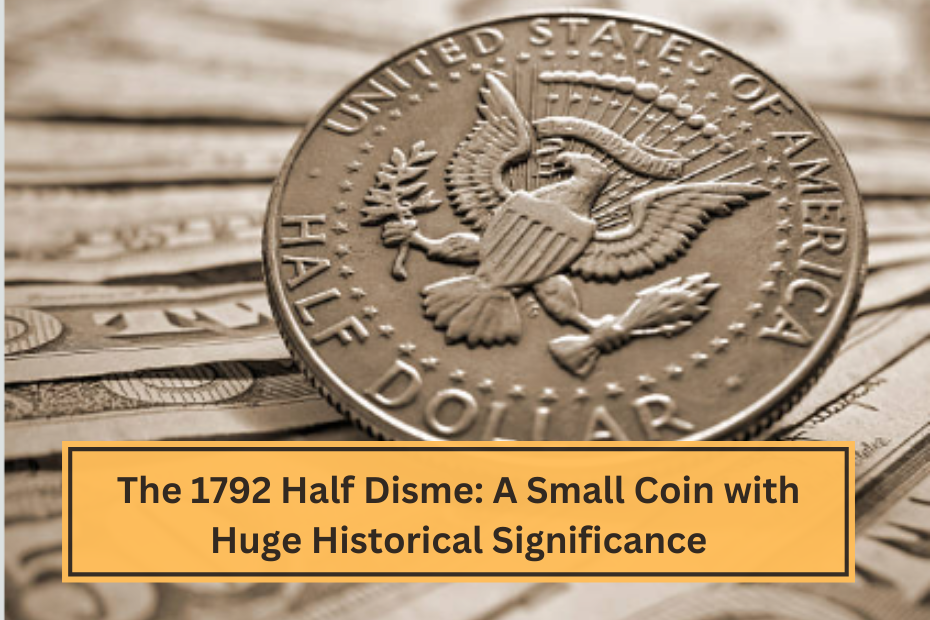 The 1792 Half Disme A Small Coin with Huge Historical Significance