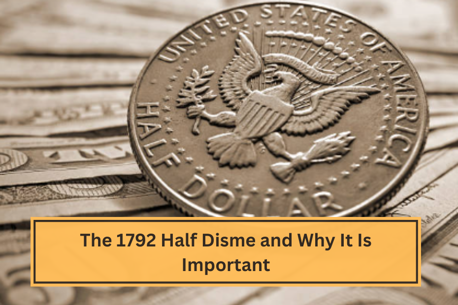 The 1792 Half Disme and Why It Is Important