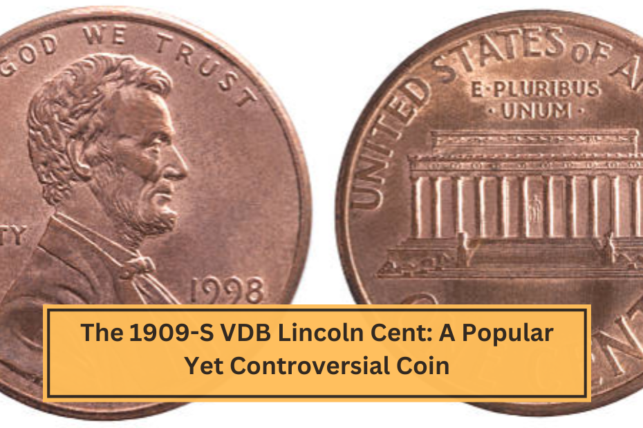 The 1909-S VDB Lincoln Cent A Popular Yet Controversial Coin