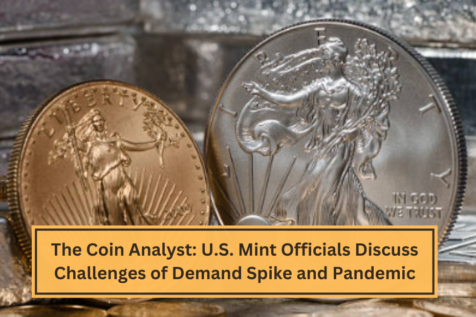 The Coin Analyst U.S. Mint Officials Discuss Challenges of Demand Spike and Pandemic