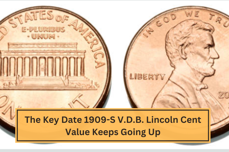 The Key Date 1909-S V.D.B. Lincoln Cent Value Keeps Going Up