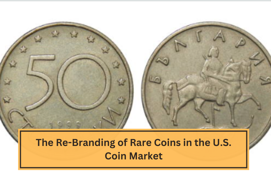 The Re-Branding of Rare Coins in the U.S. Coin Market