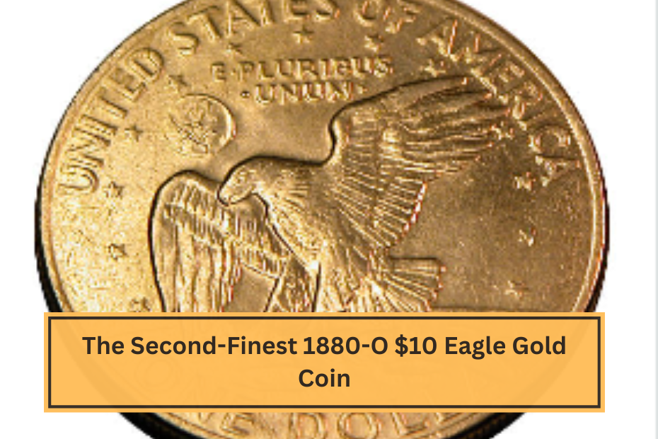 The Second-Finest 1880-O $10 Eagle Gold Coin