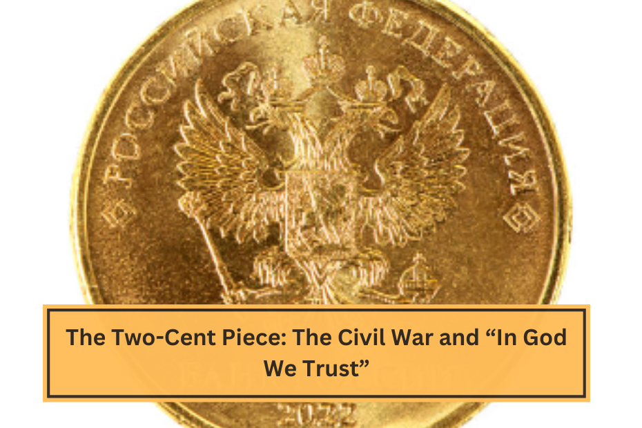 The Two-Cent Piece The Civil War and “In God We Trust”