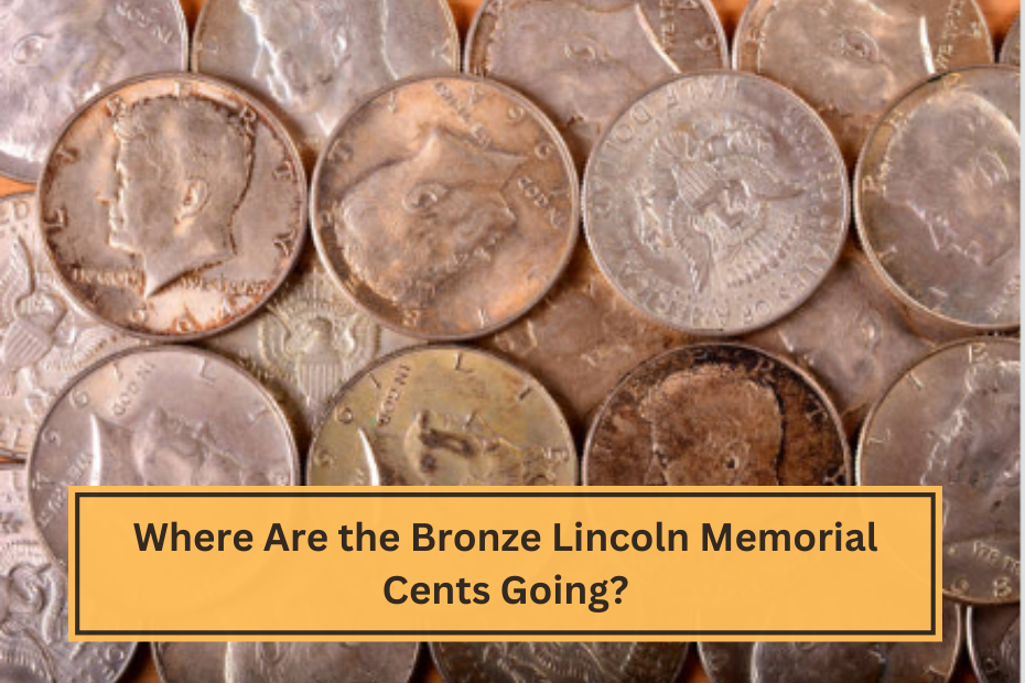 Where Are the Bronze Lincoln Memorial Cents Going