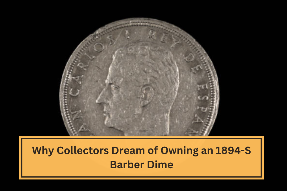 Why Collectors Dream of Owning an 1894-S Barber Dime