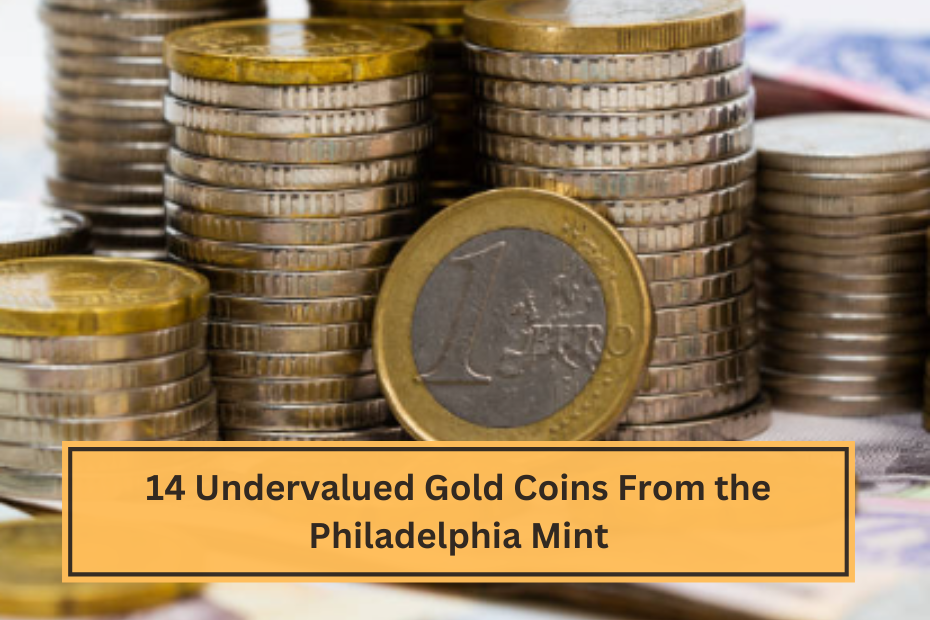 14 Undervalued Gold Coins From the Philadelphia Mint