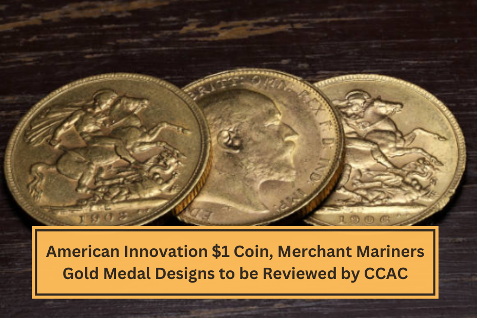 American Innovation $1 Coin, Merchant Mariners Gold Medal Designs to be Reviewed by CCAC