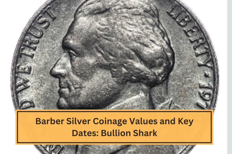 Barber Silver Coinage Values and Key Dates Bullion Shark