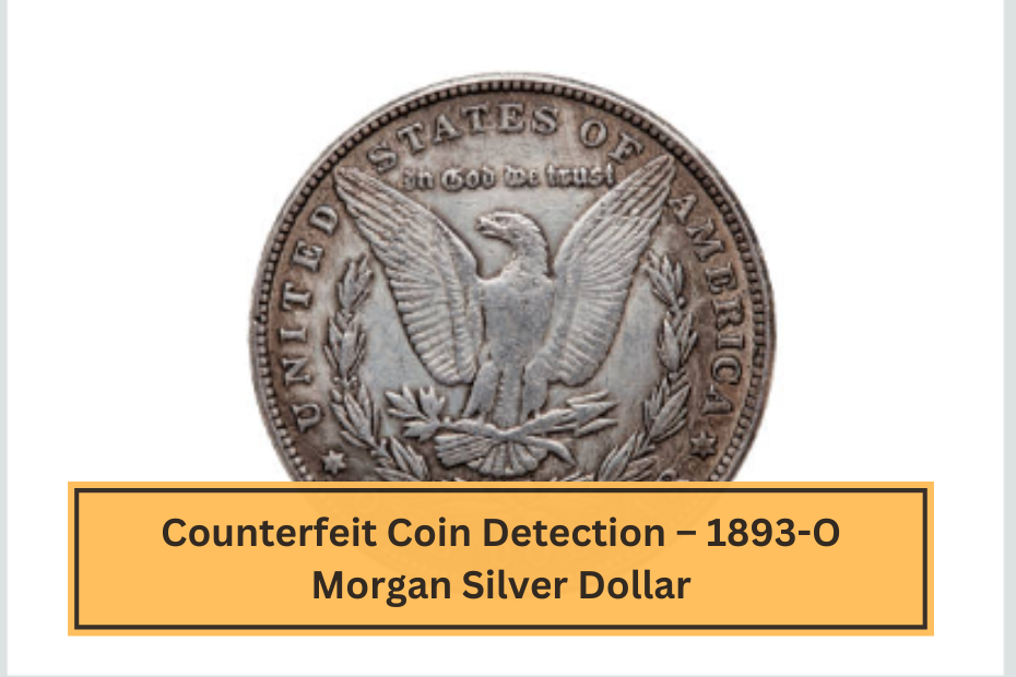 Counterfeit Coin Detection – 1893-O Morgan Silver Dollar