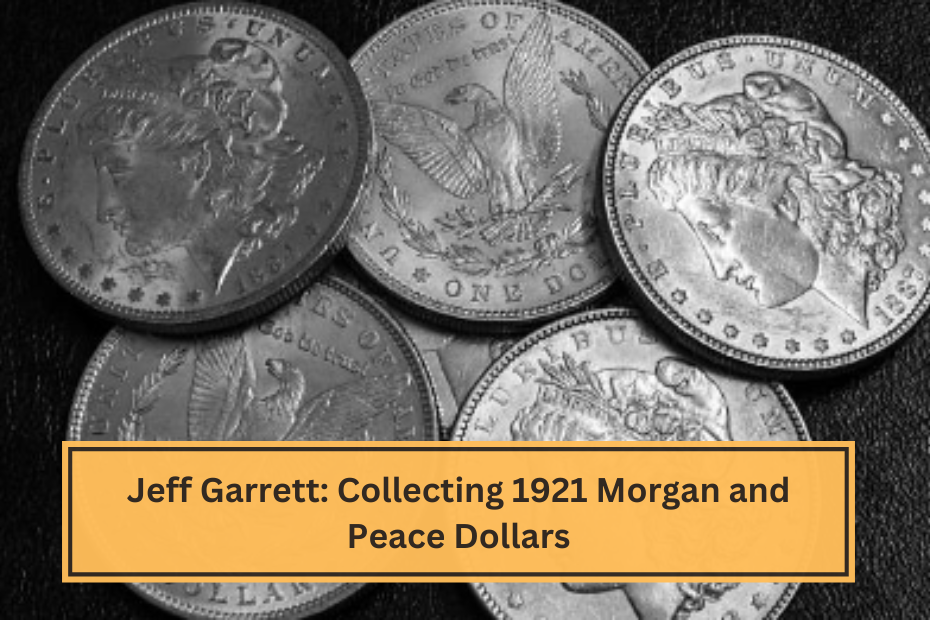 Jeff Garrett Collecting 1921 Morgan and Peace Dollars