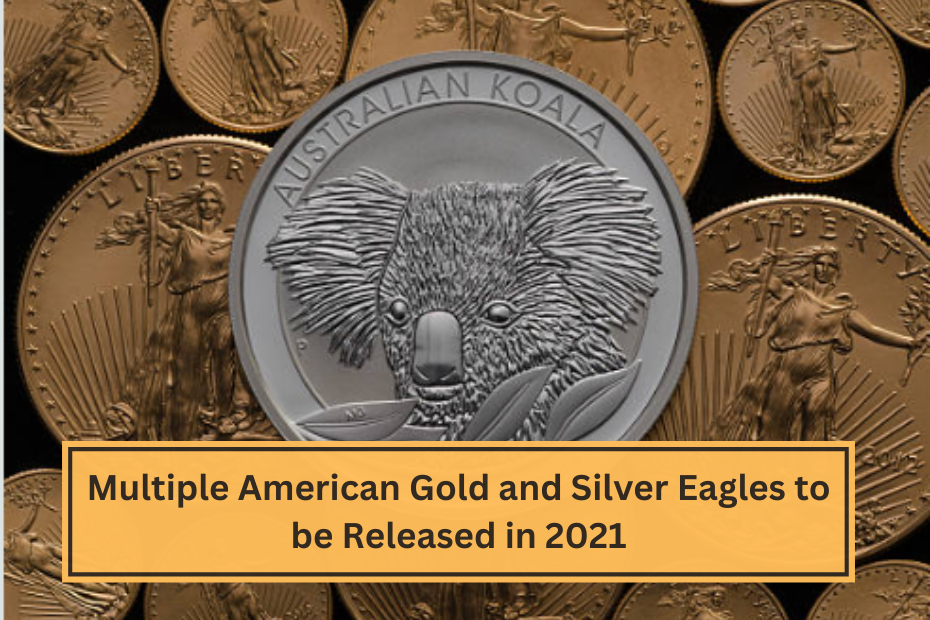 Multiple American Gold and Silver Eagles to be Released in 2021