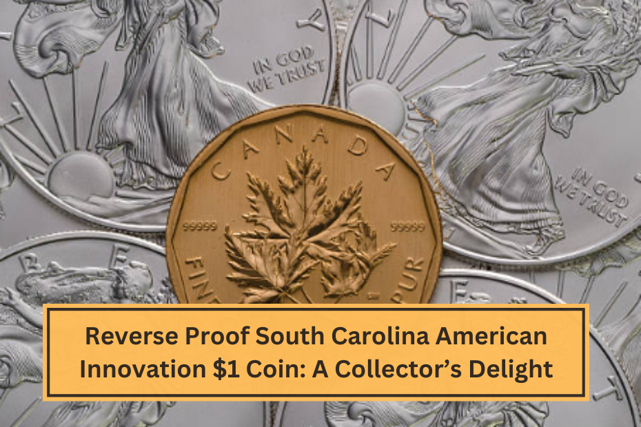 Reverse Proof South Carolina American Innovation $1 Coin A Collector’s Delight