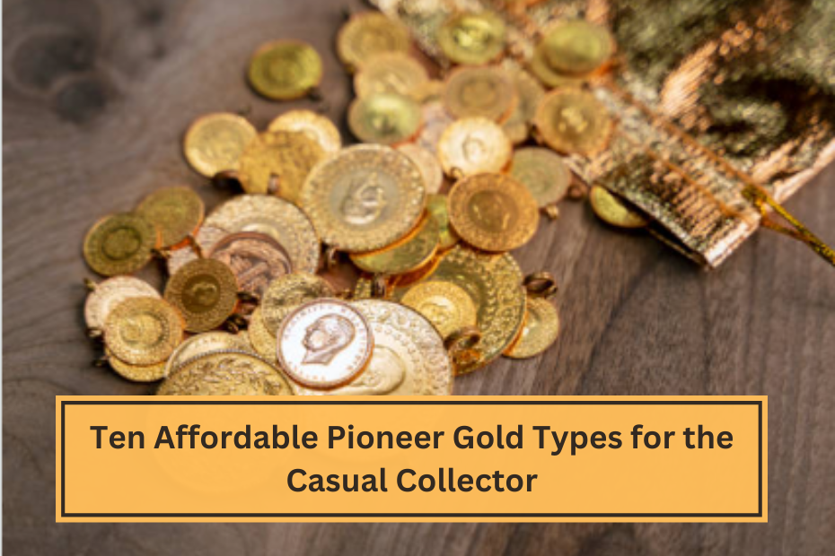 Ten Affordable Pioneer Gold Types for the Casual Collector