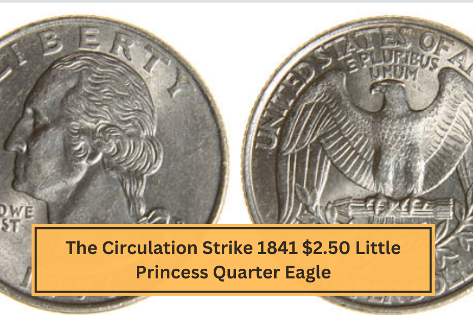 The Circulation Strike 1841 $2.50 Little Princess Quarter Eagle